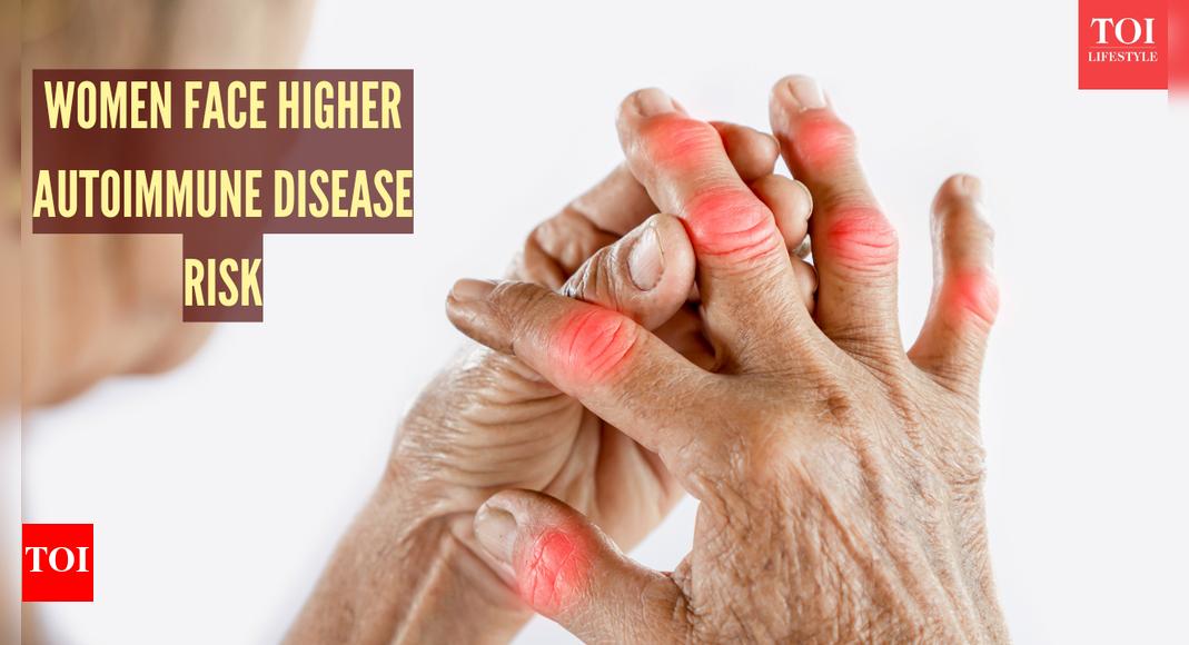 Why autoimmune disorders affect women more;Triggers, Types and Risks |- Times of India
